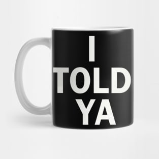 I TOLD YA Mug